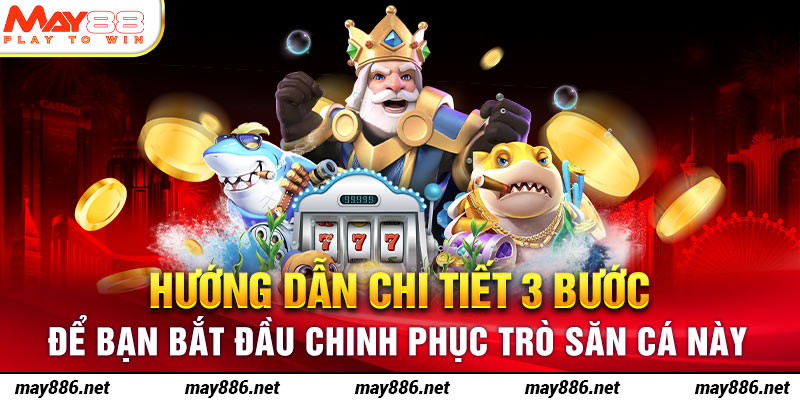 Hướng dẫn chi tiết 3 bước để bạn bắt đầu chinh phục trò săn cá này