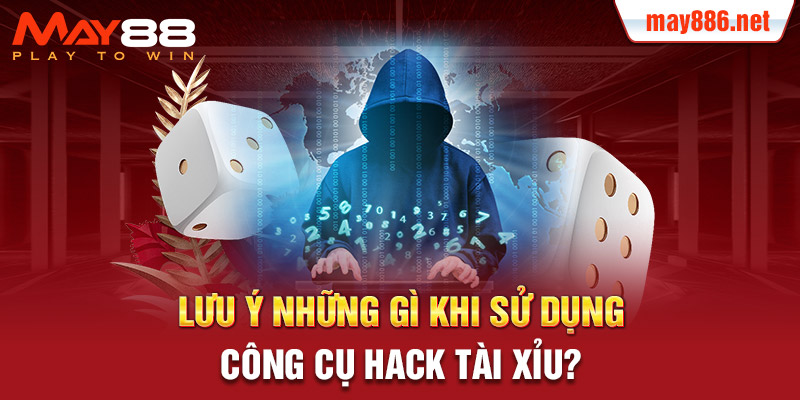 Lưu ý những gì khi sử dụng công cụ hack tài xỉu?