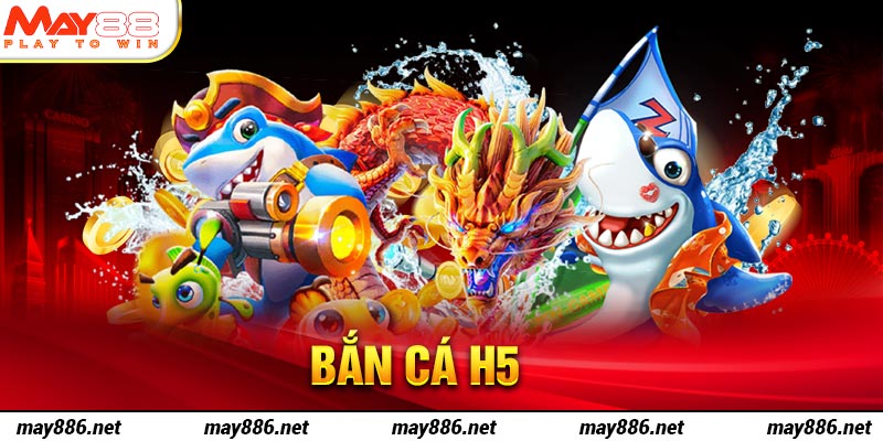 Bắn cá H5 tại May88