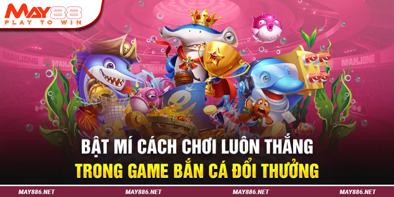 Bật mí cách chơi luôn thắng