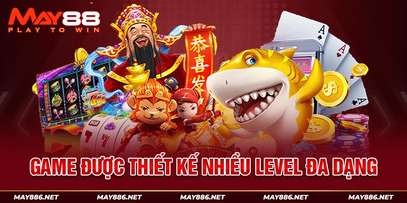 Game được thiết kế nhiều level đa dạng 