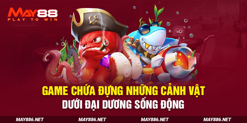 Game chứa đựng những cảnh vật dưới đại dương sống động