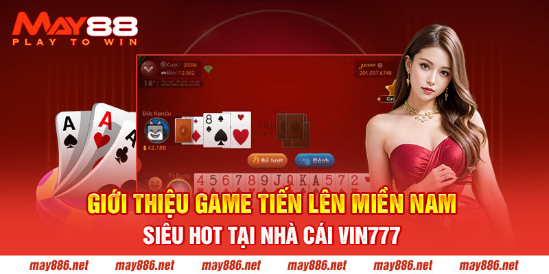 Giới thiệu game Tiến Lên Miền Nam siêu hot tại nhà cái May88