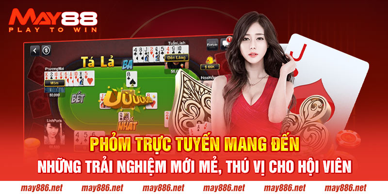 Phỏm trực tuyến mang đến những trải nghiệm mới mẻ, thú vị cho hội viên